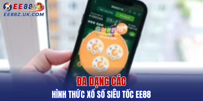Đa dạng các hình thức xổ số siêu tốc EE88