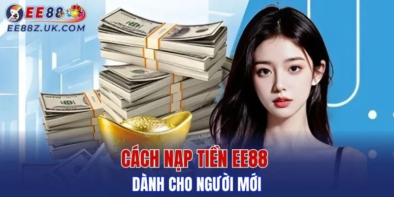 Hướng dẫn thực hiện nạp tiền EE88 dành cho người mới bắt đầu