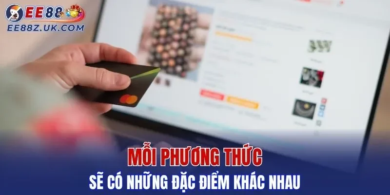 Mỗi phương thức sẽ có những đặc điểm khác nhau