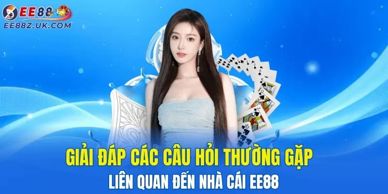 giai-dap-cac-cau-hoi-thuong-gap-lien-quan-den-nha-cai-ee88