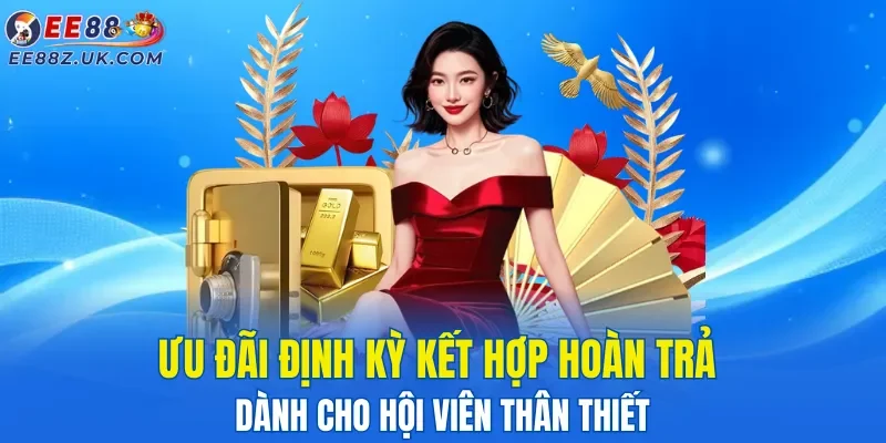 uu-dai-dinh-ky-ket-hop-hoan-tra-danh-cho-hoi-vien-than-thiet